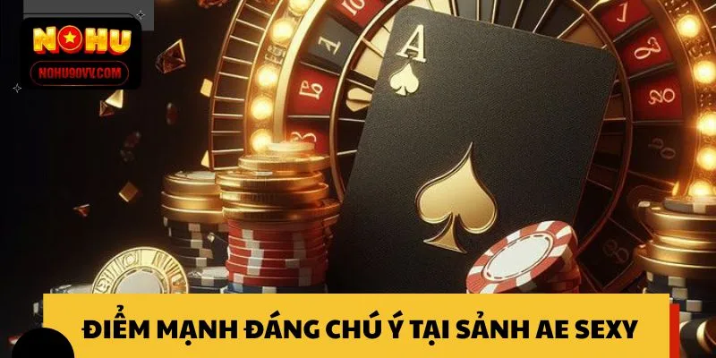 Điểm mạnh đáng chú ý tại sảnh AE Sexy NOHU90