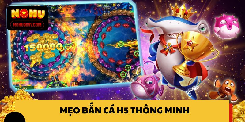 Mẹo bắn cá H5 thông minh giúp bứt phá phần thưởng