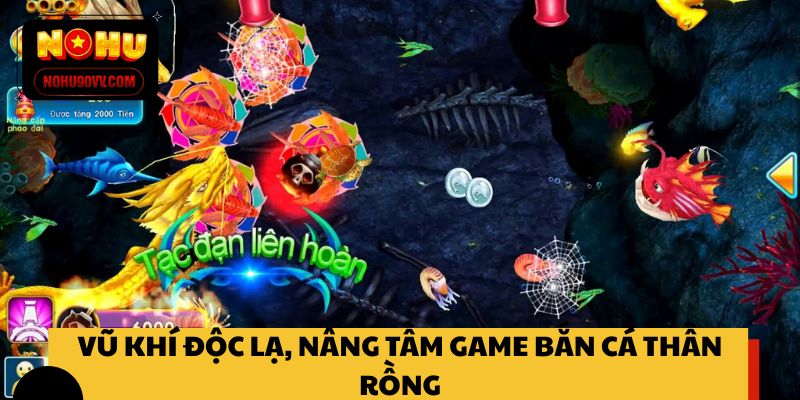 Vũ khí độc lạ, nâng tầm game bắn cá Thần Rồng