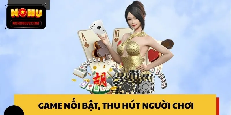 Những tựa game nổi bật, thu hút người chơi tại sảnh Casino
