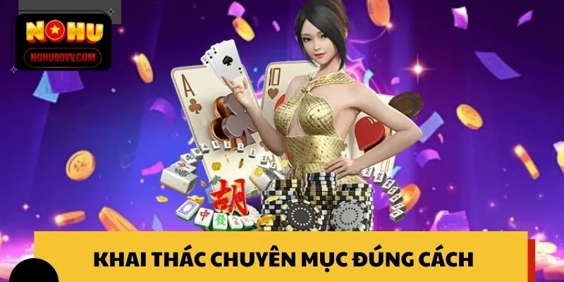 Khai thác chuyên mục đúng cách giúp trải nghiệm liền mạch