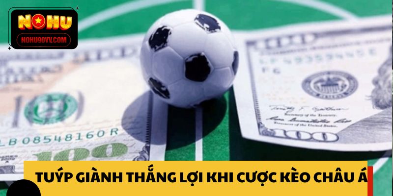 Tuýp giành thắng lợi khi cược kèo châu Á