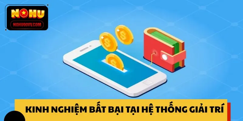 Kinh nghiệm bất bại tại hệ thống giải trí