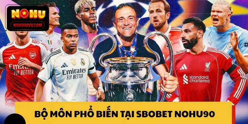 Tổng hợp bộ môn cá cược phổ biến tại SBOBET NOHU90