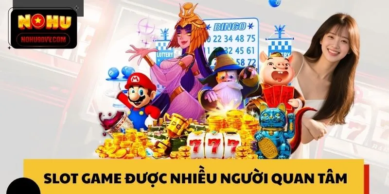 Slot game là lựa chọn giải trí được nhiều người quan tâm