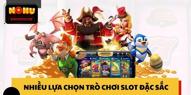 Nhiều lựa chọn trò chơi slot đặc sắc không thể bỏ lỡ