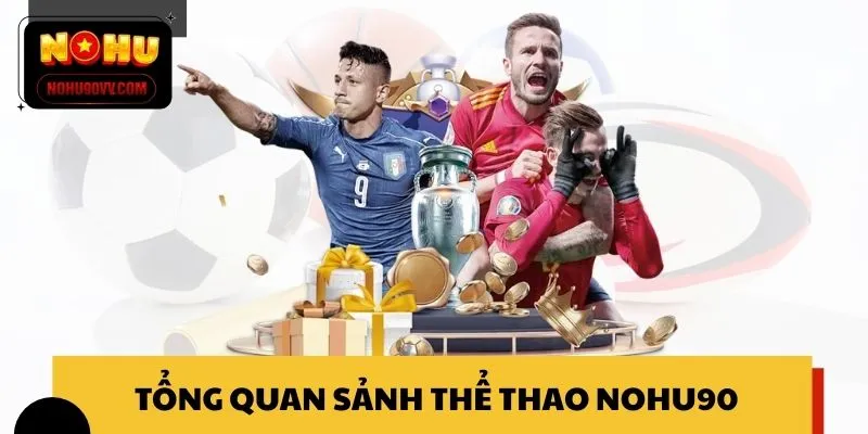 Tổng quan sảnh thể thao NOHU90 nổi tiếng trên thị trường