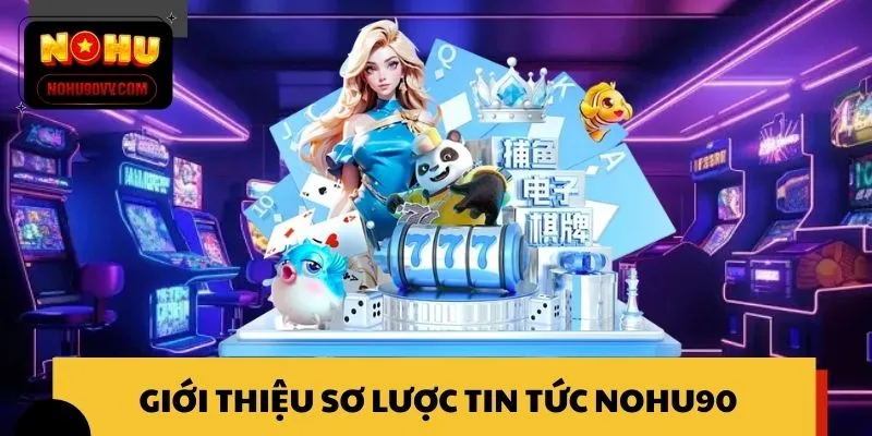 Giới thiệu sơ lược thông tin chuyên mục Tin tức NOHU90