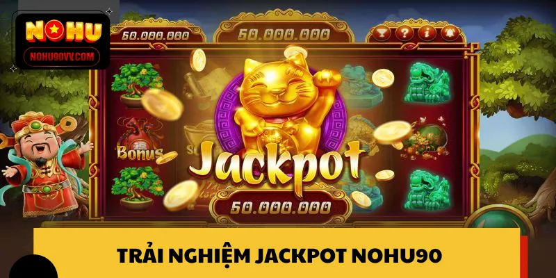 Trải nghiệm Jackpot NOHU90