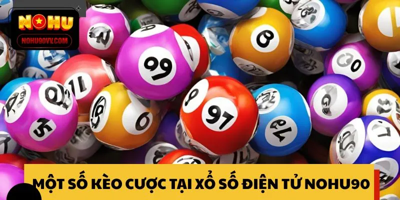 Một số hình thức kèo cược tại xổ số điện tử NOHU90