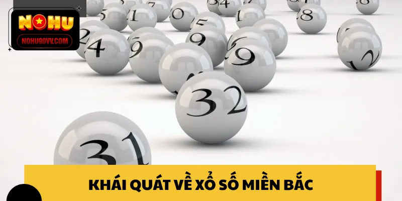 Tổng quan nhanh về loại hình xổ số miền Bắc